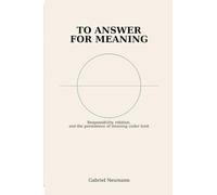 To Answer for Meaning: Responsibility, Relation, and the Persistence of Meaning Under Limit (Studies in Meaning - Essays)