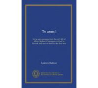To arms!: being some passages from the early life of Allan Oliphant, Chirurgeon, written by himself, and now set forth for the first time