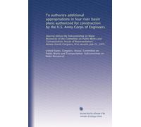 To authorize additional appropriations in four river basin plans authorized for construction by the U.S. Army Corps of Engineers: Hearing before the ... Congress, first session, July 21, 1975