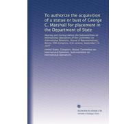 To authorize the acquisition of a statue or bust of George C. Marshall for placement in the Department of State: Hearing and markup before the ... Congress, first session, September 13, 1977