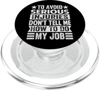 To Avoid Serious Injuries Don't Tell Me How To Do My Job PopSockets PopGrip para MagSafe