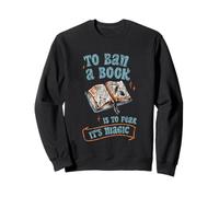 To Ban A Book Is To Fear It's Magic Biblioteca de lectores Sudadera