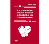 To Be a Champ You Have to Believe in Yourself When No One Else Will: Sugar Ray Robinson Quote Notebook: 120 Lined Pages to Build Confidence, Stay Focused, and Push Forward with Purpose