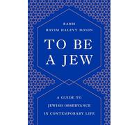 To Be a Jew: A Guide to Jewish Observance in Contemporary Life
