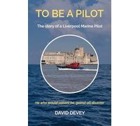 To be a Pilot: The story of a Liverpool Marine Pilot