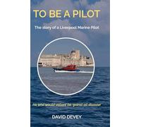 To be a Pilot: The story of a Liverpool Marine Pilot