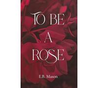 To Be A Rose