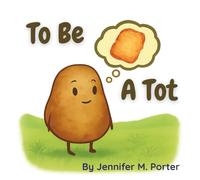 To Be a Tot: A Silly Read-Aloud Adventure for Little Tots