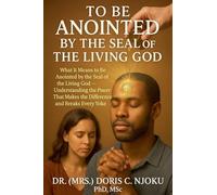 To Be Anointed by the Seal of the Living God: What It Means to Be Anointed by the Seal of the Living God