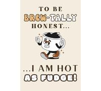 To Be Brew-tally Honest: 120 Pages Lined Journal - Coffee Lovers Notebook for Daily Writing, Creative Ideas, Notes &