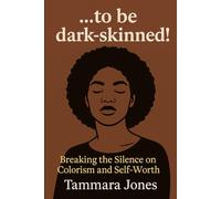 ....to be dark skinned!: "Breaking the Silence on Colorism and Self-Worth"