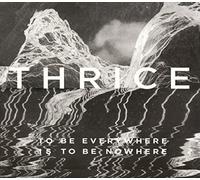 To Be Everywhere Is To Be Nowhere by Thrice