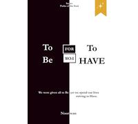 To Be for To Have / To Have for To Be: Relearning to Be in a World Obsessed with Having: 1 (Paths of the Soul Series)