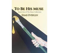 To Be His Muse: Book One of The Muse Collection
