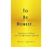 To Be Honest…: Therapeutic Poetry for the Emotionally Evolved: 3 (The Healing Journey Series)