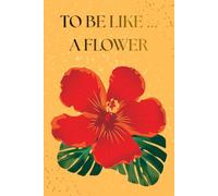 To Be Like...A Flower: Notebook For Kids For Gift To Drawing And Writing With Flower, Diary, Journal (Blank, 6x9in, 110 pages)