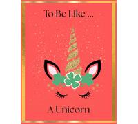 To Be Like… A Unicorn: Notebook For Kids To Drawing And Writing With Sweet Unicorn, Diary, Creative Journal (Quad-Ruled, 8,5x11 in, 110 pages)