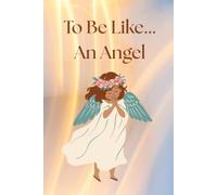 To Be Like… An Angel: Notebook For Kids For Gift To Drawing And Writing With Angel, Diary, Journal (Lined, 6x9in, 100 pages)