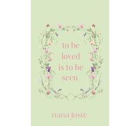 To Be Loved Is To Seen: Healing, Self-Discovery, and the Power of Being Truly Seen Through Love and Connection (Love Studies Collection)