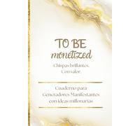 TO BE monetized: Chispas brillantes. Con valor. - Cuaderno para Generadores Manifestantes con ideas millonarias