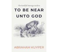To Be Near Unto God: 110 Devotional Meditations on Fellowship with God