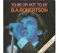 To Be Or Not To Be - B. A. Robertson 7" 45