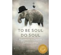 To Be Soul, Do Soul: Adventures in Creative Consciousness