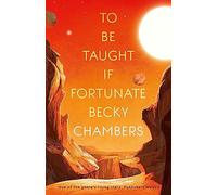 To Be Taught If Fortunate: fiercely beautiful sci-fi novella from the bestselling author of A Long Way to a Small, Angry Planet