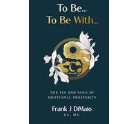 To Be...To Be With...: The Yin and Yang of Emotional Prosperity