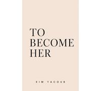 TO BECOME HER