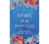 To Bee You Journaling: Supplemental: Power Journaling & Daily Woke Reflections
