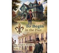 To Begin in the Past: Book Two of The Tangled Ancestry Series