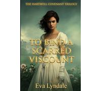 To Bind a Scarred Viscount: A Regency Marriage Bargain and Contract Courtship (The Hartwell Covenant Trilogy)