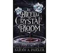 To Bleed a Crystal Bloom: 1
