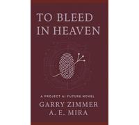 To Bleed in Heaven (Project AI Future)