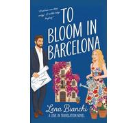 To Bloom in Barcelona: A Spicy Neighbors-to-Lovers Romance (Love in Translation)