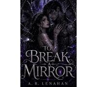 To Break a Mirror: A Dark Shadow Prince Corrupted Bond Romance: 2 (The Unmaking of Realms)