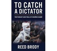 To Catch a Dictator: The Pursuit and Trial of Hissène Habré