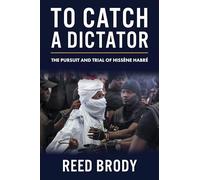 To Catch a Dictator: The Pursuit and Trial of Hissène Habré