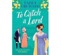 To Catch a Lord: A BRAND NEW steamy love triangle, fake dating regency romance from Emma Orchard for 2025