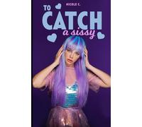 To Catch a Sissy: A Wife Catches and Fully Feminizes Her Husband