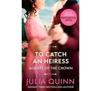 To Catch An Heiress: by the bestselling author of Bridgerton (Agents for the Crown)