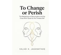 To Change or Perish: The Metaphysics of Renunciation and the Cross-Brain Quest for the Timeless Self