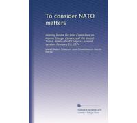 To consider NATO matters: Hearing before the Joint Committee on Atomic Energy, Congress of the United States, Ninety-third Congress, second session, February 19, 1974