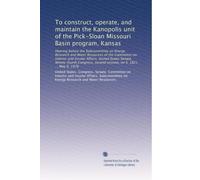 To construct, operate, and maintain the Kanopolis unit of the Pick-Sloan Missouri Basin program, Kansas: Hearing before the Subcommittee on Energy ... second session, on S. 1821 ... May 6, 1976