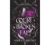 To Court a Broken Fae: The Complete Fires of Carinae Collection