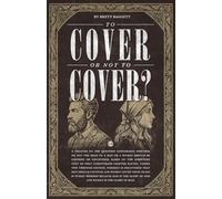 To Cover or Not to Cover?: A treatise on the question concerning whether or not the head of a man or a woman should be covered or uncovered, based on ... chapter eleven, verses two through sixteen