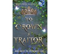 To Crown A Traitor (What Lies Between Stars)