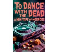To Dance With The Dead: A Mix-Tape of Horrors Volume Three