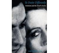 To Desire Differently: Feminism and the French Cinema (A Morningside Book)